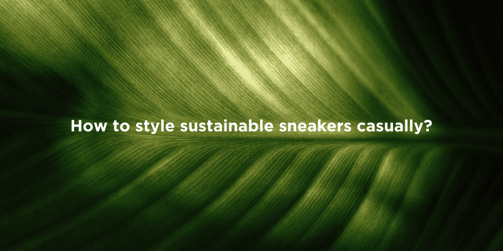 Casual Looks with Eco-Friendly Sneakers